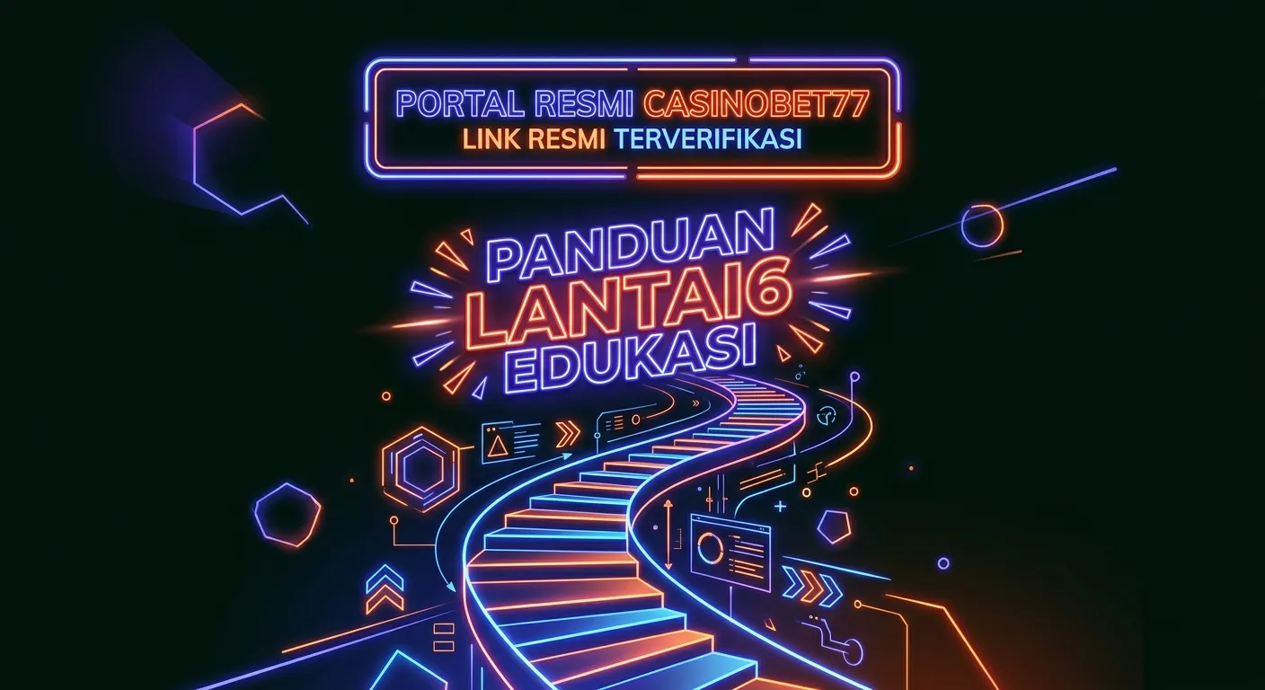 Panduan Lantai6 Edukasi di Portal Resmi CASINOBET77